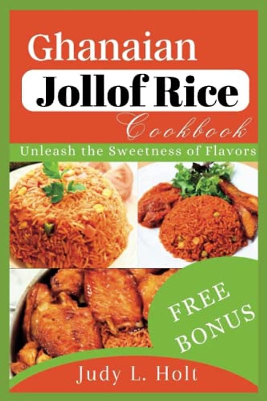 GHANAIAN JOLLOF RICE COOKBOOK: UNLEASH THE SWEETNESS OF FLAVORS (Healthy Lifestyle Cookbooks With Juicing & Smoothies)