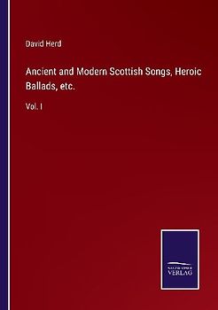 Ancient and Modern Scottish Songs, Heroic Ballads, etc.