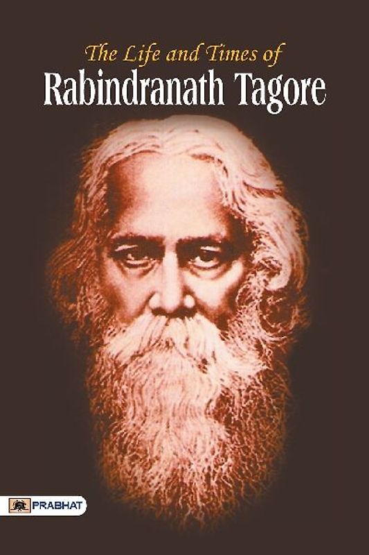 The Life and Time of Rabindranath Tagore
