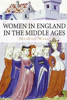Women in England in the Middle Ages - Jennifer Ward