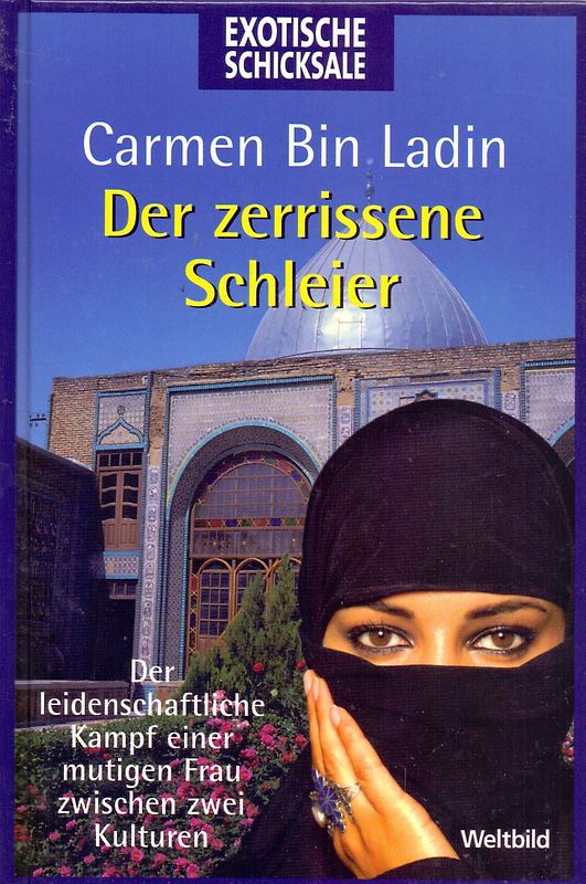 Exotische Schicksale: Der zerrissene Schleier - Der leidenschaftliche Kampf einer mutigen Frau zwischen zwei Kulturen - Carmen Bin Ladin [Gebundene Ausgabe, Weltbild]