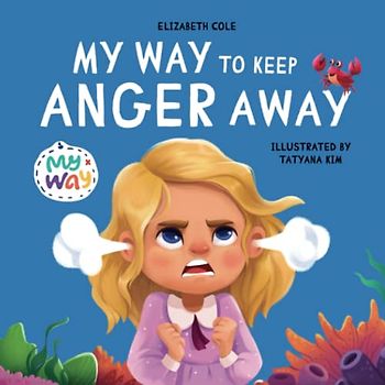 My Way to Keep Anger Away: Children's Book about Anger Management and Kids Big Emotions (Preschool Feelings Book) (My way: Social Emotional Books for Kids)