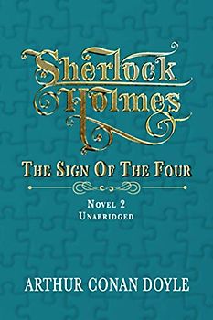 SHERLOCK HOLMES - THE SIGN OF THE FOUR: UNABRIDGED CLASSIC