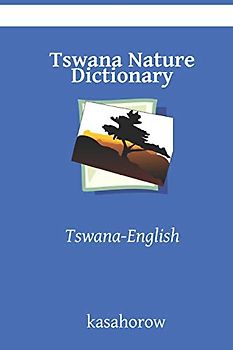 Tswana Nature Dictionary: Tswana-English (kasahorow English Tswana)