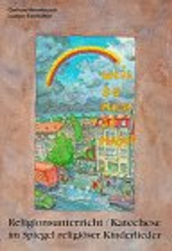 Weil du mich so magst. Religionsunterricht /Katechese im Spiegel religiöser Kinderlieder. Bilderbuch