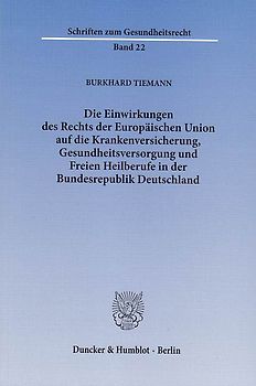 Die Einwirkungen des Rechts der Europäischen Union auf die Krankenversicherung, Gesundheitsversorgung und Freien Heilberufe in der Bundesrepublik Deutschland.