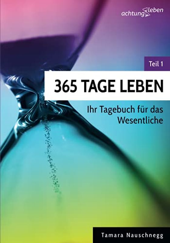 365 Tage Leben: Ihr Tagebuch für das Wesentliche (achtungleben)