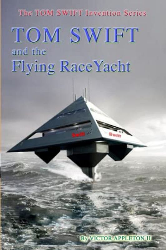 Tom Swift and the Flying RaceYacht (The TOM SWIFT Invention Series, Band 37)