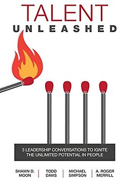 Talent Unleashed: 3 Leadership Conversations to Ignite the Unlimited Potential in People