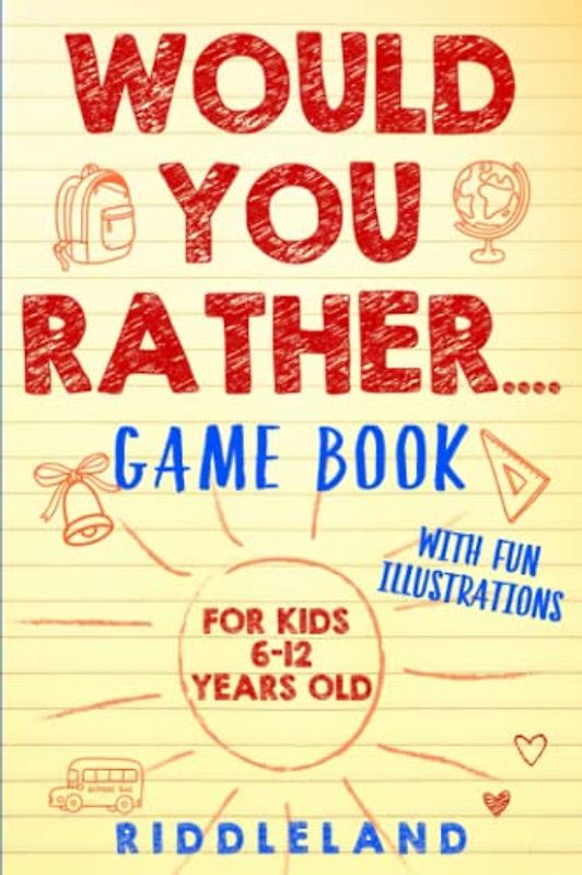 Would You Rather Game Book: For Kids 6-12 Years Old: The Book of Silly Scenarios, Challenging Choices, and Hilarious Situations the Whole Family Will Love (Game Book Gift Ideas)