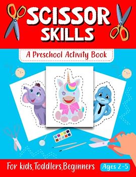 Scissor Skills A Preschool Activity Book for Kids: My First Animals Preschool Coloring & Cutting Practice Activity workBook for Toddlers, Beginners, Girls, and Kids 2-4, 3-5 Years Old