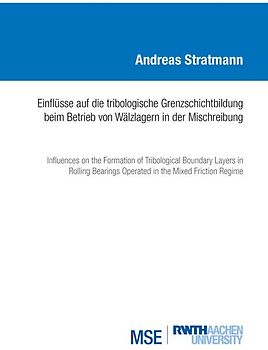 Einflüsse auf die tribologische Grenzschichtbildung beim Betrieb von Wälzlagern in der Mischreibung