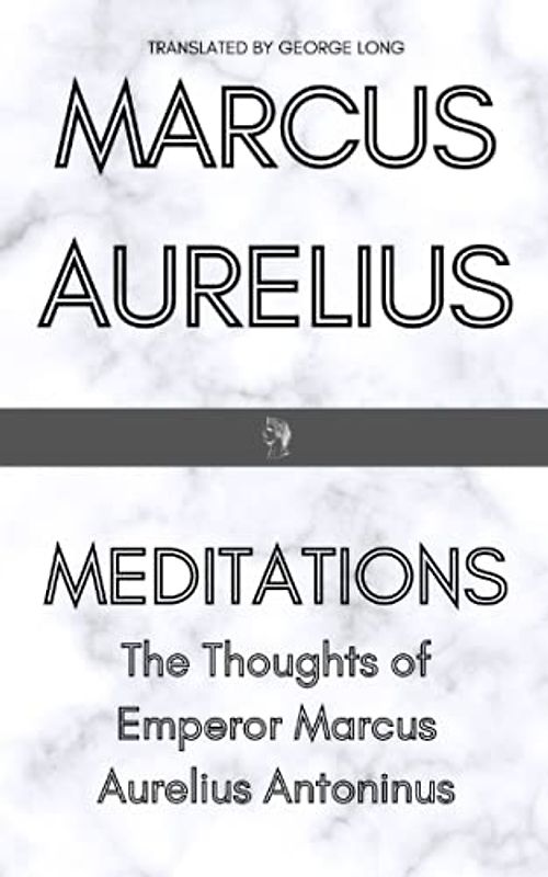 Meditations: The Thoughts of Emperor Marcus Aurelius Antoninus