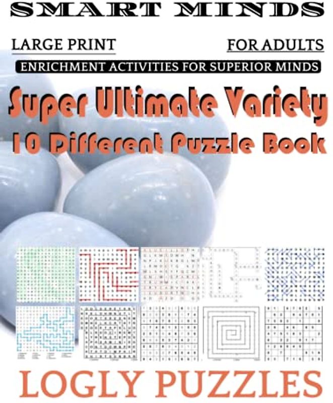 Smart Minds -Variety 10 Different Puzzle Book For Adults: Ultimate Variety Puzzles Large-Print Word Search, Word Maze .Word Spiral ,Word Angles, ... Crossword And Sudoku Easy , Medium And Hard