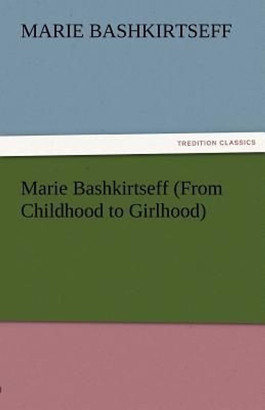 Marie Bashkirtseff (From Childhood to Girlhood)