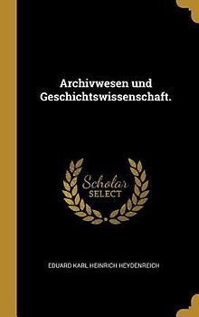 Archivwesen Und Geschichtswissenschaft.