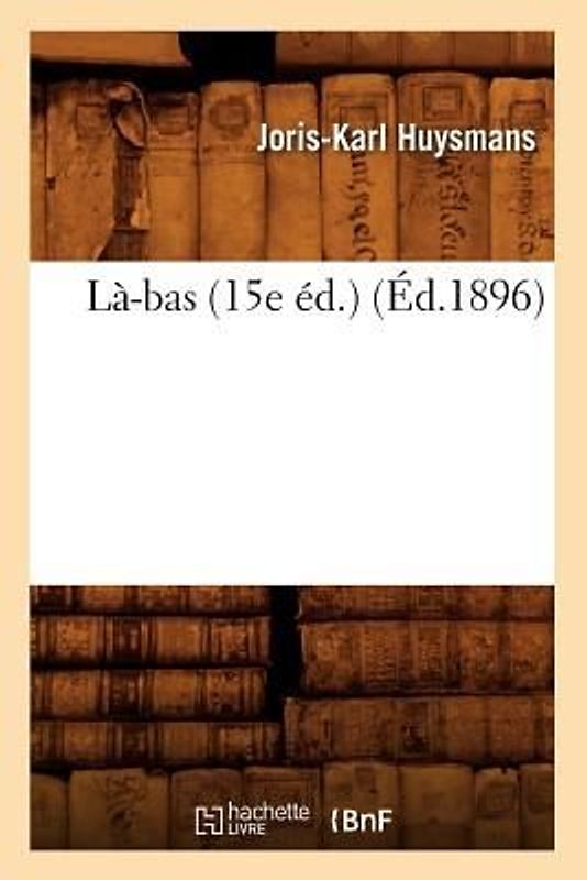 Là-Bas (15e Éd.) (Éd.1896)