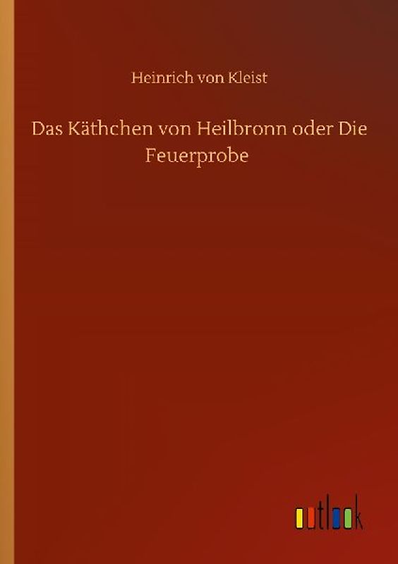 Das Käthchen von Heilbronn oder Die Feuerprobe