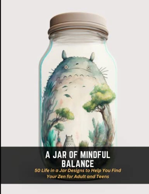 A Jar of Mindful Balance: 50 Life in a Jar Designs to Help You Find Your Zen for Adult and Teens
