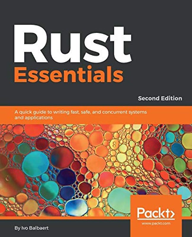 Rust Essentials - Second Edition: A quick guide to writing fast, safe, and concurrent systems and applications (English Edition)