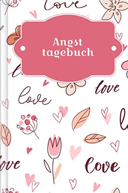 Angsttagebuch: Als Selbsthilfe zum Ausfüllen & Ankreuzen zur SCHNELLEN Erfassung von Angst- & Panikattacken mit Angstlevel + Symptome + Erste Anzeichen + uvm | Motiv: Romantik