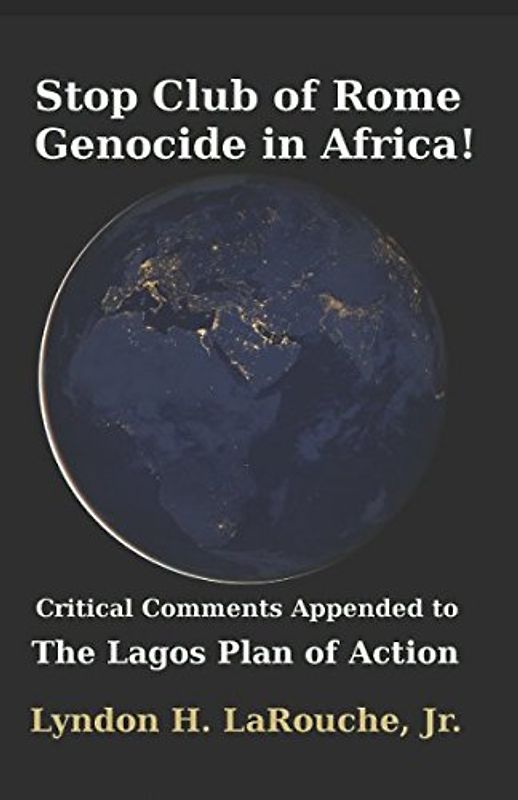 Stop Club of Rome Genocide in Africa!: Critical Comments Appended to the Lagos Plan of Action