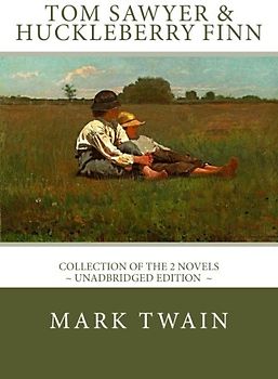 TOM SAWYER and HUCKLEBERRY FINN: The complete adventures - Unadbridged