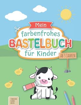 Mein farbenfrohes Bastelbuch für Kinder ab 3 Jahren: Liebevoll gestaltetes Ausschneidebuch inkl. Scherenführerschein | Basteln ab 3 Jahre - Schneiden, Kleben, Malen
