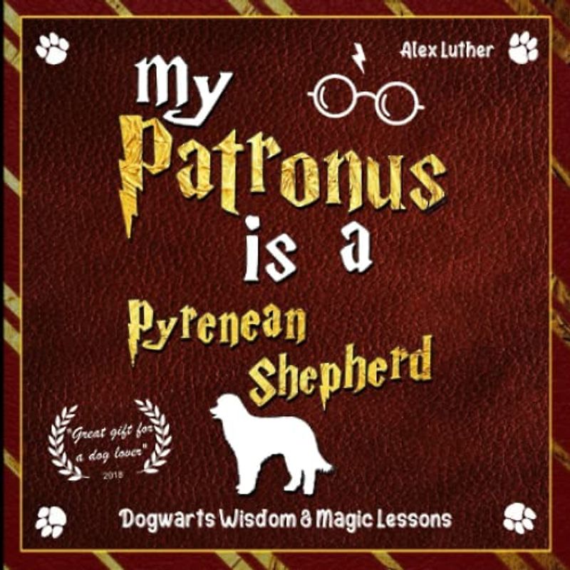 My Patronus is a Pyrenean Shepherd: Dogwarts Wisdom & Magic Lessons
