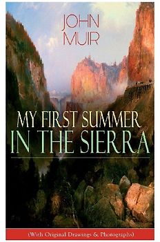 My First Summer in the Sierra (With Original Drawings & Photographs)