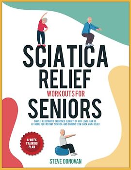 Sciatica Relief Workouts for Seniors: Simple Illustrated Exercises Elderly of Any Level Can Do at Home for Instant Sciatica and Chronic Low Back Pain Relief (At-Home Workouts for Seniors, Band 5)