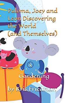 Paloma, Joey and Leon Discovering the World (and Themselves): Gardening