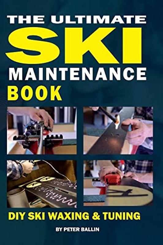 The Ultimate Ski Maintenance Book: DIY Ski Waxing, Edging and Tuning (Ski Books, Band 1)