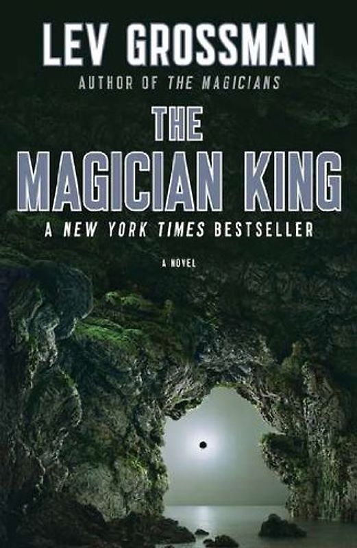 The Magician King: A Novel (Magicians Trilogy) - Grossman, Lev
