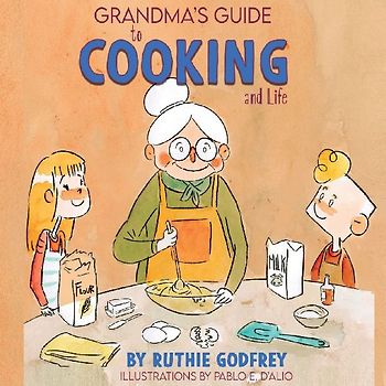 Grandma's Guide To Cooking And Life