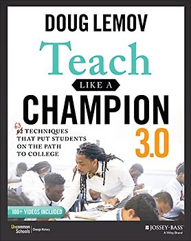 Teach Like a Champion 3.0: 63 Techniques that Put Students on the Path to College