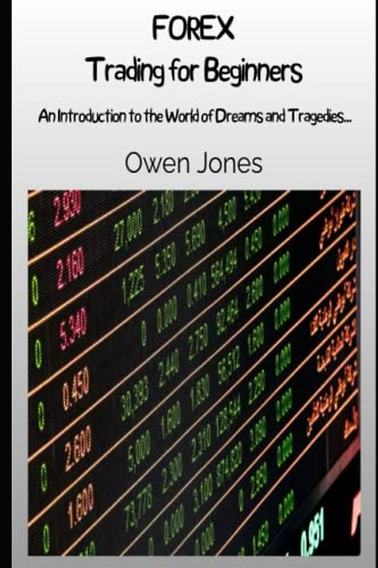 Forex Trading for Beginners: An Introduction to the World of Dreams and Tragedies... (How to...)