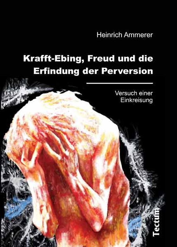 Krafft-Ebing, Freud und die Erfindung der Perversion