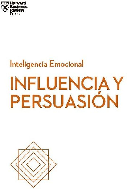 Influencia Y Persuasión. Serie Inteligencia Emocional HBR (Influence and Persuasion Spanish Edition)