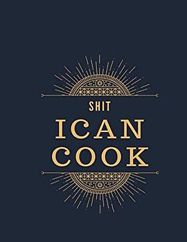 Shit I can Cook: Recipe Journal, Journal Notebook, Recipe Keeper , Organizer To Write In,Storage for Your Family Recipes. Blank Book. Empty Fill in Cookbook | Favorite Meals Kepper and Organizer