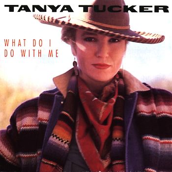 Tanya Tucker - What Do I Do With Me