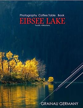 EIBSEE LAKE GRAINAU GERMANY Photography Coffee Table Book Tourists Attractions: A vibrant Tour of Eibsee Lake,Germany Photography Coffee Table Book: ... Images (8.5"*11") Paperback.June 14,2023.