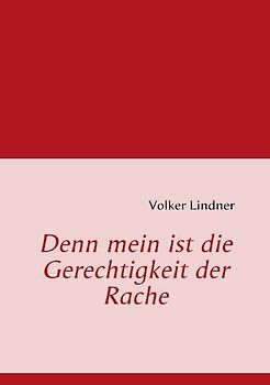 Denn mein ist die Gerechtigkeit der Rache