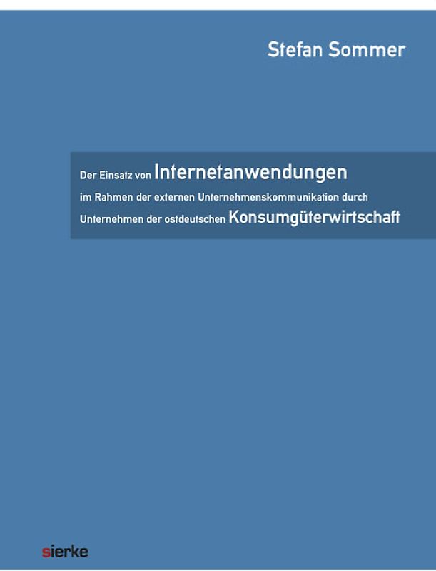 Der Einsatz von Internetanwendungen im Rahmen der externen Unternehmenskommunikation durch Unternehmen der ostdeutschen Konsumgüterwirtschaft