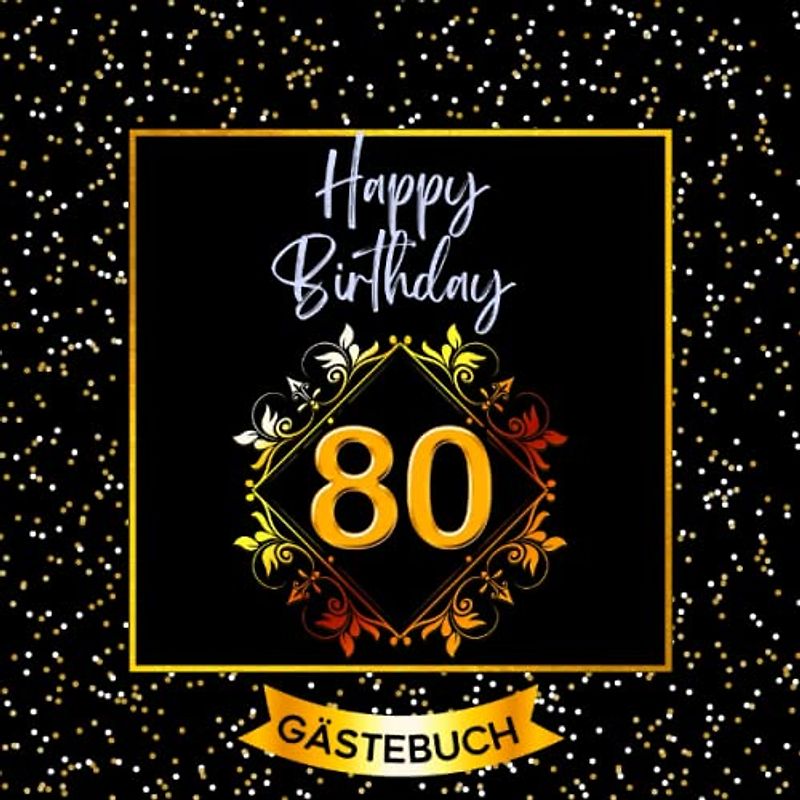 80 Happy Birthday: Gästebuch zum 80. Geburtstag für Mann oder Frau I 120 Seiten für 60 geschriebene Glückwünsche, Widmungen und Fotos I Geburtstagszubehör, Dekoration für Geburtstagsfeier