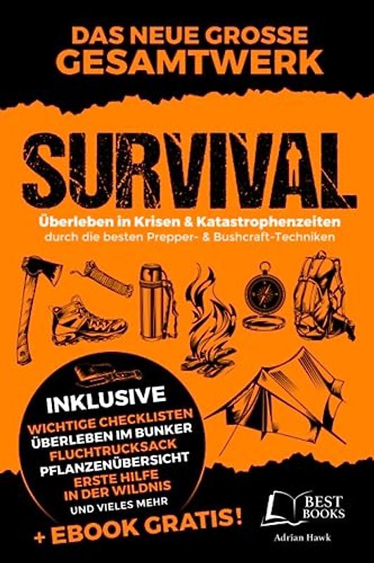 Survival - Überleben in Krisen und Katastrophenzeiten durch die besten Prepper- und Bushcraft-Techniken: Perfekte Krisenvorsorge: Prepping, Selbstversorgung, Fluchtrucksack, Blackout und vieles mehr!