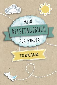 Reisetagebuch für Kinder Toskana: Italien Urlaubstagebuch zum Ausfüllen,Eintragen,Malen,Einkleben für Ferien & Urlaub A5, Aktivitätsbuch & Tagebuch ... Kinder Buch für Reise & unterwegs