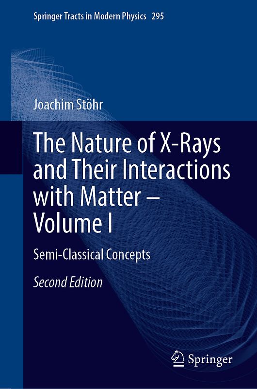 The Nature of X-Rays and Their Interactions with Matter—Volume I
