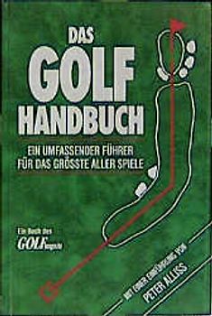 Das Golf-Handbuch. Ein vollständiger Führer für das grösste aller Spiele