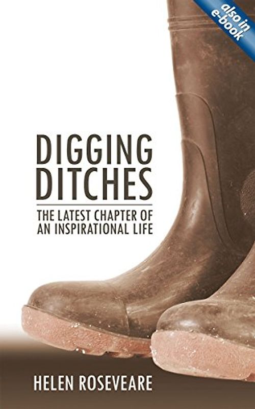 Digging Ditches: The Latest Chapter of an Inspiritational Life - Roseeveare, Helen